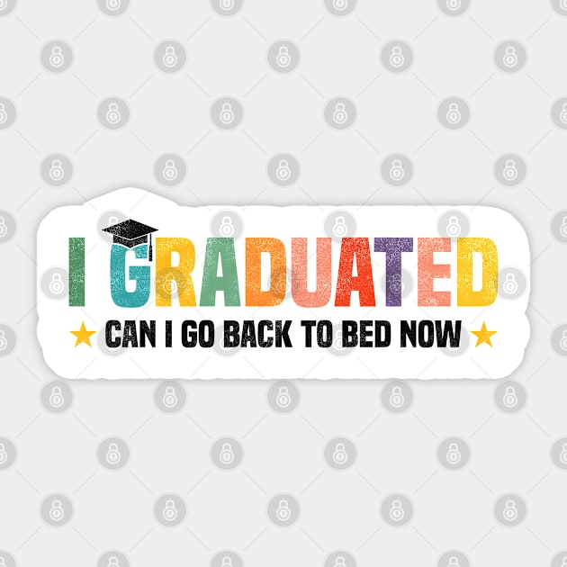 I Graduated Can I Go Back to Bed Now - Funny Design For Graduated Student Sticker by BenTee